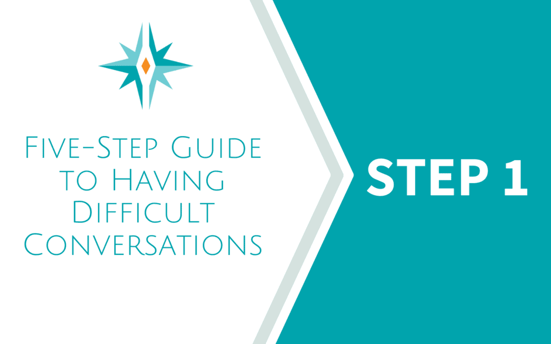 Your Five Step Guide to Having Difficult Conversations: Step One
